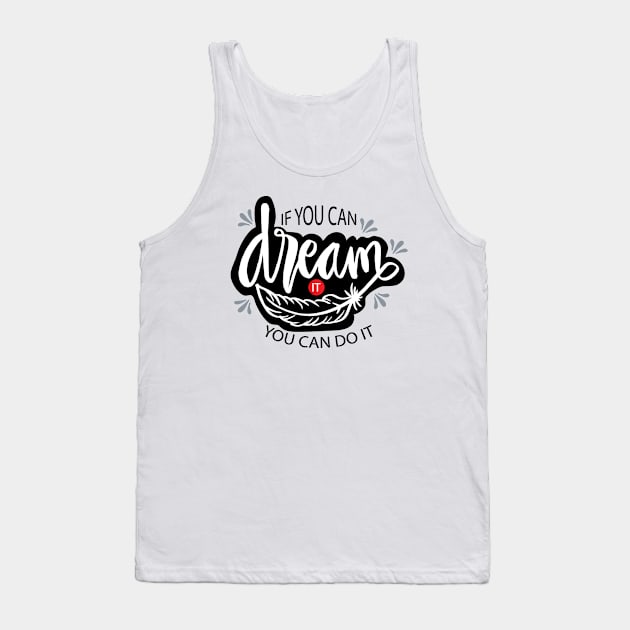 If you can dream it you can do it. Tank Top by Handini _Atmodiwiryo
